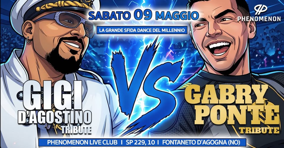 GIGI D’AG VS GABRY PONTE Potrebbe essere un disegno raffigurante il seguente testo "SABATO 09 MAGGIO LA GRANDE SFIDA DANCE DEL MILLENNIO R PHENOMENON GIGI D'AGOSTINO TRIBUTE PHENOMENON LIVE CLUB LIVECLUB I SP SP229, |SP229,10 10 229,10 GABRY PONT TRIBUTE FONTANETO D'AGOGNA (NO)"