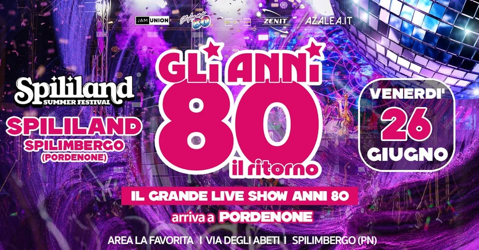 Evento Gli Anni ’80 – Il Ritorno Spilimbergo (Pn) Locandina Gli Anni ’80 – Il Ritorno Spilimbergo (Pn) - venerdì 26 giugno ore 21:00 - 23:00