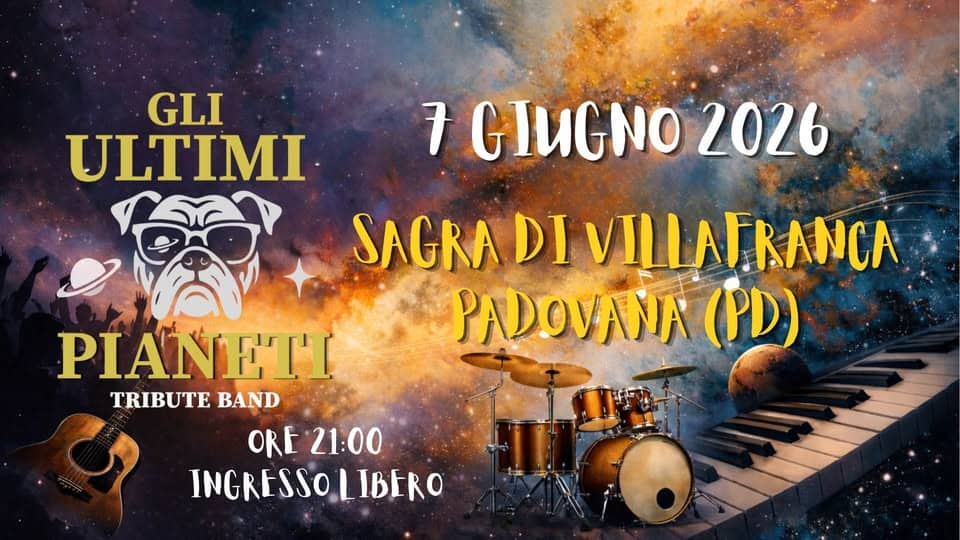 Potrebbe essere un'immagine raffigurante tromba e il seguente testo "GLI ULTIMI 7 GIUGNO 2026 SAGRA DI VILLAFRANCA PADOVANA (PD) PIANETI PIAT TRIBUTE BAND ORF 21:00 INGRESSOLIBERO LIBERO"