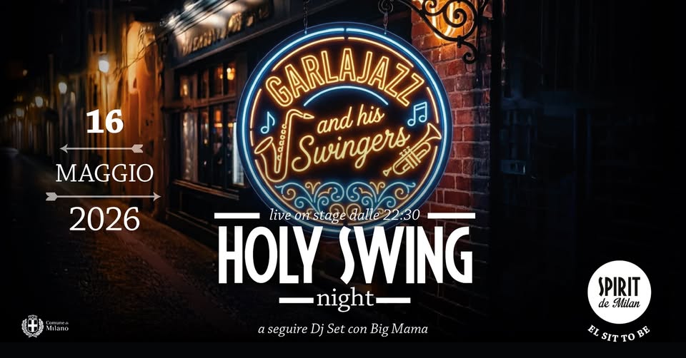 Holy swing night – Garlajazz and His Swingers Potrebbe essere un'immagine raffigurante il seguente testo "16 MAGGIO GARLAJAZ! ♪ and his .ក Swingers GN 2026 จต lann InD live on stage dalle 22:30 HOLY SWING night night aseguireDjSet.coBigMama a eguire Dj Set con Big Mama SPIRIT deMilan de Milan EL SIT ELSITTO To BE"