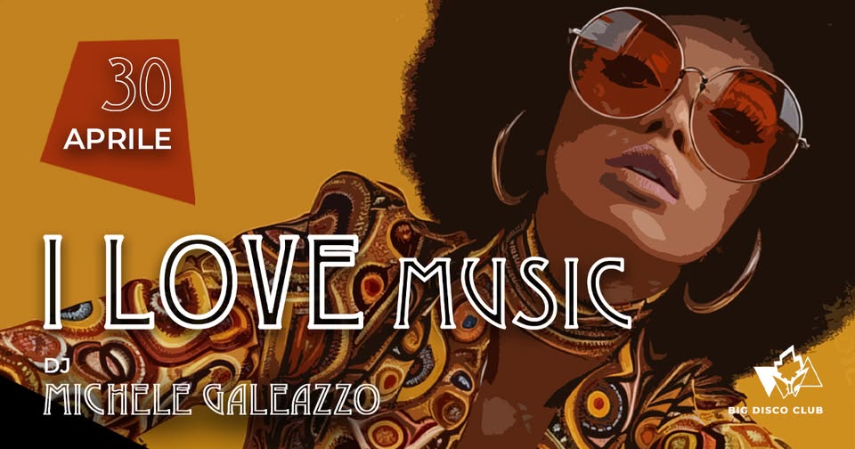 I LOVE MUSIC – Dj Michele Galeazzo – APERICENA + Ingresso GRATUITO DONNA prima delle 23 Potrebbe essere un contenuto grafico raffigurante strumento musicale e il seguente testo "30 APRILE TALd LLOVEM MUSIC ාയා DJ MICHELE GALLAZZO BIGDISCOCLUB BIG DISCO CLUB"