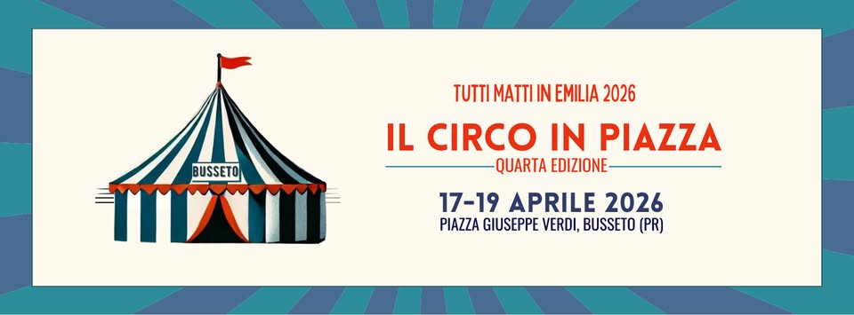 IL CIRCO IN PIAZZA 2026: dal 17 al 19/04 tappa a Busseto per la rassegna Tutti Matti in Emilia Potrebbe essere un'immagine raffigurante il seguente testo "TUTTI MATTI IN EMILIA 2026 BUSSETO BUSS mI IL CIRCO IN PIAZZA QUARTA EDIZIONE- 17-19 APRILE 2026 PIAZZA GIUSEPPE VERDI, BUSSETO (PR)"