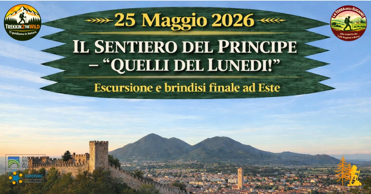 Il Sentiero del Principe – “Quelli del Lunedì!” Potrebbe essere un'immagine raffigurante l'Arno e il seguente testo "TREKKIN TREKKIN2THEWILD THEWILD Tiguidiar guidiamoinNatur Natura Ακe EUGANEI >>>> 25 Maggio 2026 <<← IL SENTIERO DEL PRINCIPE -"QUELLI DEL LUNEDI!" Escursione e brindisi finale ad Este Beraa"