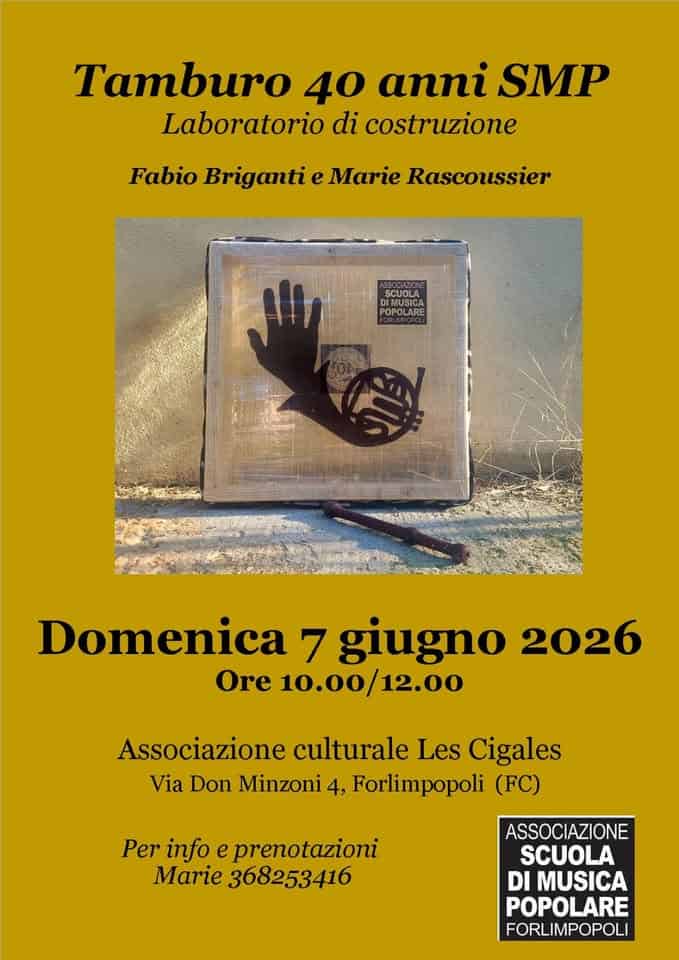 Il Tamburo 40 anni di SMP Laboratorio di costruzione Proposto da Marie Rascoussier e Fabio Briganti Potrebbe essere un'immagine raffigurante il seguente testo "Tamburo 40 anni SMP Laboratorio di costruzione Fabio e Marie Rascoussier SCUOLA SCUOLA DIMUSICA Domenica 7 giugno 2026 Ore 10.00/12.00 10.00/ Associazione culturale Les Cigales Via Don Minzoni 4, Forlimpopoli (FC) Per info e prenotazioni Marie 368253416 ASSOCIAZIONE SCUOLA DI MUSICA POPOLARE FORLIMPOPOLI"