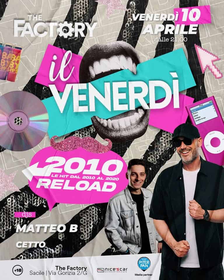 Potrebbe essere un'immagine raffigurante il seguente testo "BABA BYBY VENERDÌ VENERDI10 10 APRILE dalle dalle21.00 21.00 THE FACTOR il VENERDI Me3a endnasc MAMS 2010 LE HIT RELOAD DAL 2010 AL 2020 djs MATTEO B CETTO +18 The Factory Sacile Via Gorizia 2/G PITER PAN nicescar Media Madiapartner partnar"