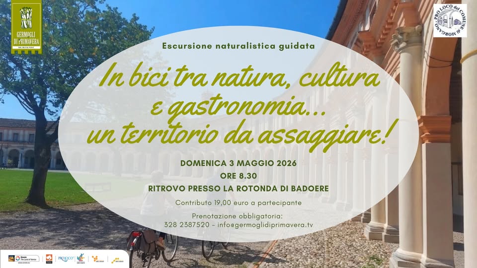 In bici tra natura, cultura e gastronomia Potrebbe essere un'immagine raffigurante il seguente testo "사한한 GERMOGLI DEPRIMAT DIPRIMATERA NRA 新·· OCO NNIN HON Escursione naturalistica guidata In bici tra natura, cultura ε gastronomia... un territorio da assaggiare! DOMENICA 3 MAGGIO 2026 ORE 8.30 RITROVO PRESSO LA ROTONDA DI BADOERE Contributo 19,00 euro α partecipante Prenotazione obbligatoria: 328 2387520 infoegermoglidiprimavera.tv Selad --n T4A ه"