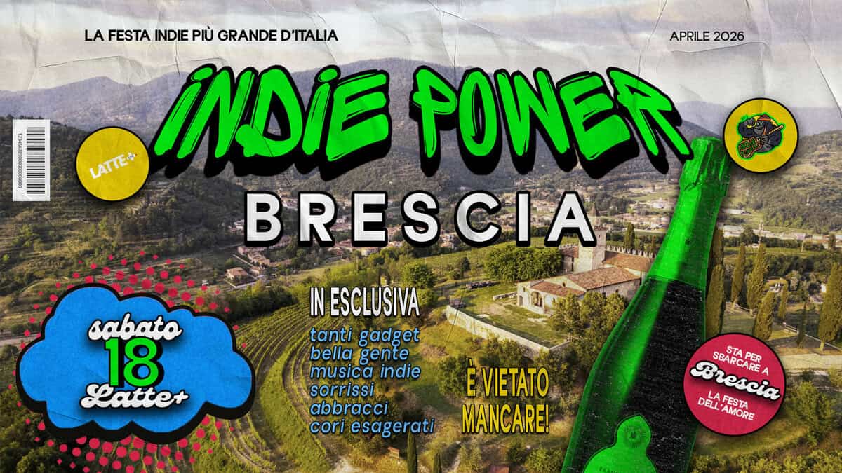 INDIE POWER @LATTE+ | BRESCIA | sabato 18 aprile Potrebbe essere un'immagine raffigurante il seguente testo "LA FESTA INDIE PIÙ GRANDE D'ITALIA APRILE APRILE2026 2026 INDIE PONEA OHE oи43HKaKoжca JRRINN LATTE+ LATTE+ BRESCIA CIA MILRUYRNY sabata 18 Latte+ IN ESCLUSIVA tanti gadget bella bellagente musica indie sorrissi.. abbracci cori esagerati ΕνΙΕΤΑΤΟ MANCARE! SBARCARE SEARCARA SBARC SESTAPER STA PER DELL FESTA AMORE"
