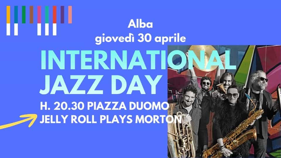 International Jazz Day Alba – Jelly Roll Plays Morton Potrebbe essere un'immagine raffigurante sassofono e il seguente testo "Alba giovedì 30 aprile INTERNATIONAL JAZZ DAY H. 20.30 PIAZZA DUOMO JELLY ROLL PLAYS MORTON"