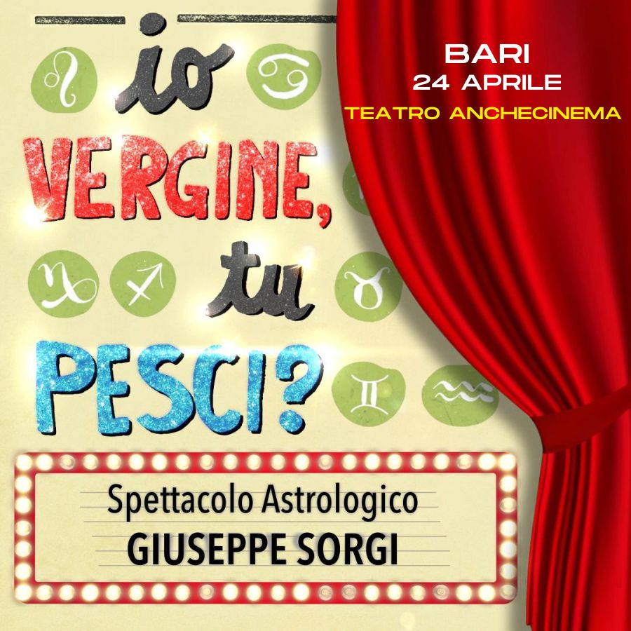 Io Vergine, tu Pesci? Potrebbe essere un'immagine raffigurante il seguente testo "มีเที่รหว BARI 24 APRILE io TEATRO ANCHECINEMA VERGINE, tu PESCI? Spettacolo Astrologico GIUSEPPE SORGI"