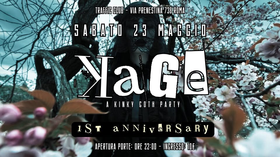 KaGe – A Kinky Goth Party Potrebbe essere un'immagine raffigurante il seguente testo "TRAFFIC CLIB VIA PRENESTINA 738EROMA SABATI ABATn23ИeBHn 23 MAGGIO MA NaGe e Na AKINKY KINKYGOTHPARTY PARTY GO'TH 1ST aNNiveRSaRy APERTURA PORTE: ORE 22:00 INGRESSO: APERNURLPURIE-REDD-IER 10毛"