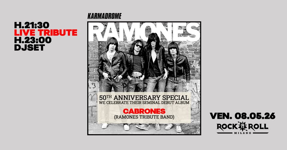 Potrebbe essere un'immagine raffigurante il seguente testo "H.21:30 LIVE TRIBUTE H.23:00 DJSET KARMADROME RAMONES 3 50TH ANNIVERSARY SPECIAL WE CELEBRATE THEIR SEMINAL DEBUT ALBUM CABRONES (RAMONES TRIBUTE BAND) VEN. 08.05.26 ROCKOROLL ROLL ROCK MILANO"