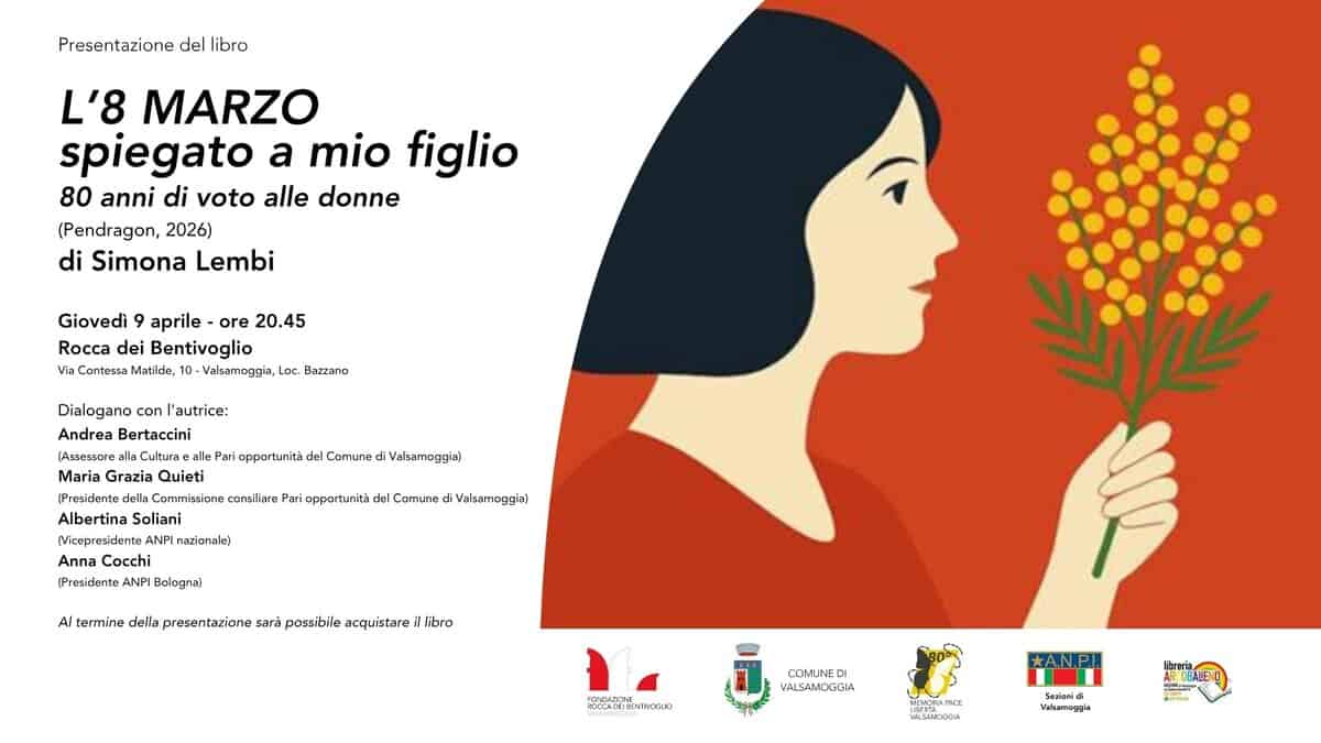Potrebbe essere un disegno raffigurante non ti scordar di me e il seguente testo "Presentazione del libro L'8 MARZO spiegato a mio figlio 80 anni di voto alle donne (Pendragon, 2026) di Simona Lembi Giovedì aprile ore 20.45 Rocca dei Bentivoglio มือ Contessa Matilde Valsamoggia, Loc. Dazzano Dialogano l'autrice: Andrea Bertaccini Pari apportunitá del Camuna Maria Grazia Quieti Commission consiliare Peri oppartunita del Comune Valsamoggisl Vakamoggia) Fresidented Albertina Soliani MVicepresidente razionale) Anna Cocchi (Presidente Bokogne) Al termine della presentazione sarà possibile acquistare il libro ピンで PECCRCEtENINOC.O COMUNE VA_SAMOGGIA *A.N.P.I WALC4MIDOCK Sealanid U ARLOBALENO"