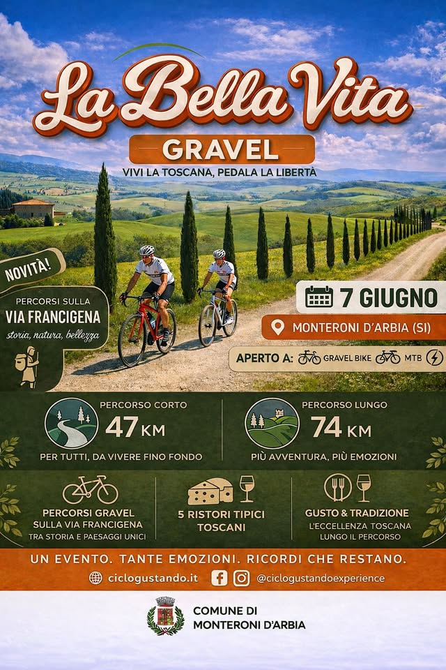 LA BELLA VITA GRAVEL Potrebbe essere un'immagine raffigurante il seguente testo "LaBellaVita La Bella Vita GRAVEL VIVILATOSCANA,PEDALALALIBERTA VIVI LA , PEDALA LA LIBERTÀ NOVITA! PERCORSI SULLA VIA FRANCIGENA storia, natura, BeBeжAa 田 7 GIUGNO MONTERONI D'ARBIA (SI) APERTO A: ලීම GRAVELBIKE BIKE هي MTB $ PERCORSO CORTO 47 KM PER UTTI, DA VIVERE FINO FONDO PERCORSO LUNGO 74 KM PIÙ AVVENTURA, PIÙ EMOZIONI PERCORSI GRAVEL SULLA VIA FRANCIGENA TRA STORIA PAESAGGI UNICI 5 RISTORI TIPICI TOSCANI GUSTO & TRADIZIONE L'ECCELLENZA TOSCANA LUNGO PERCORSO UN EVENTO. TANTE ΕΖΙΟΝΙ. RICORDI CHE RESTANO. ciclogustando.it @ciclogustandoexperience COMUNE DI MONTERONI D'ARBIA"