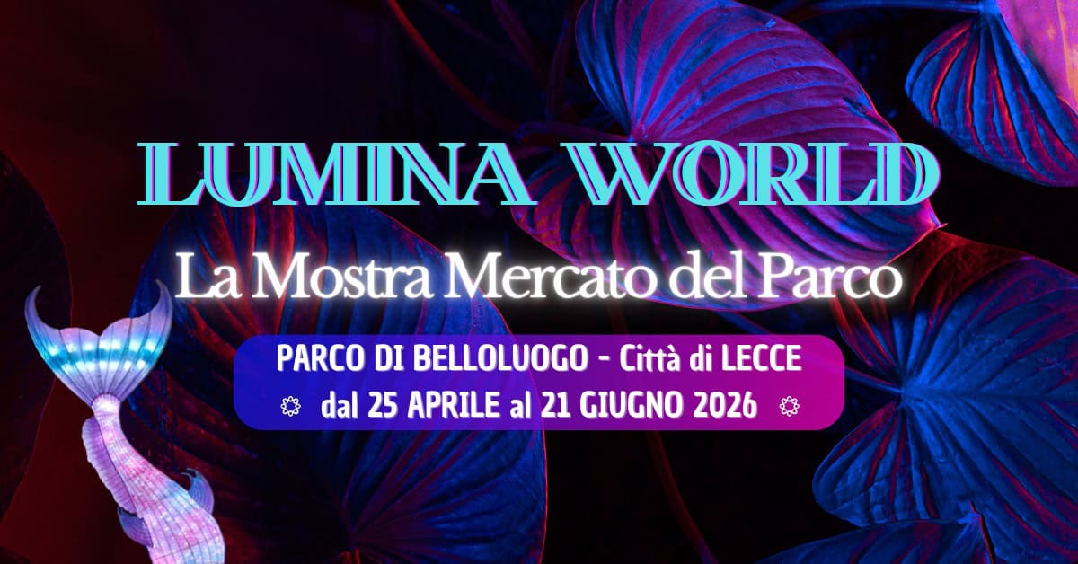 La Mostra Mercato di Lumina World Potrebbe essere un'immagine raffigurante il seguente testo "LUMINA WOIRIL DD La Mostra Mercato del Parco PARCO DI BELLOLUOGO Città di LECCE dal 25 APRILE al 21 GIUGNO 2026"