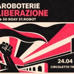 LaRoboterie di Liberazione ! + 50 BDAY St.Robot LaRoboterie di Liberazione ! 50 BDAY St.Robot a Roma (RM) il 24 aprile 2026