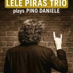 Lele Piras Trio – Pino Daniele Lele Piras Trio – Pino Daniele a Torino (TO) il 28 maggio 2026