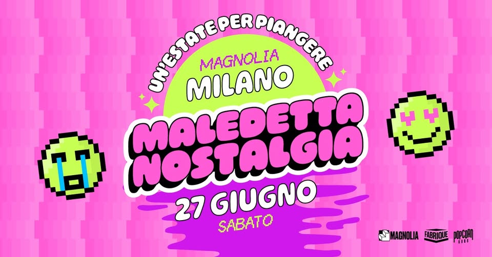 Evento Maledetta Nostalgia ツ Milano – Magnolia Locandina Maledetta Nostalgia ツ Milano – Magnolia - sabato 27 giugno ore 23:00 - 01:00