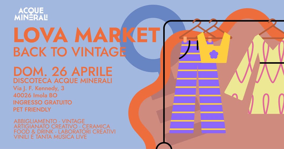 MARKET VINTAGE ALLA DISCOTECA ACQUE MINERALI DI IMOLA Potrebbe essere un'illustrazione raffigurante il seguente testo "ACQUE MINÉRAL LOVA MARKET BACK To VINTAGE DOM. 26 APRILE DISCOTECA ACQUE MINERALI ViaJ. F. Kennedy, 3 40026 Imola Bo INGRESSO GRATUITO PET FRIENDLY ABBIGLIAMENTO VINTAGE ARTIGIANATO CREATIVO CERAMICA FOOD& & DRINK LABORATORI CREATIVI VINILI E TANTA MUSICA MUSICALIVE LIVE 代"
