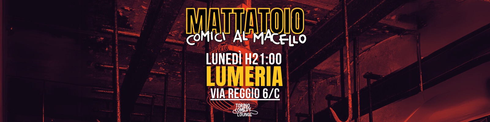 MATTATOIO – Comici al Macello Potrebbe essere un'immagine raffigurante il seguente testo "MATTATOIO COMiCI ALMACELLO LUNEDÌ H2 1:00 LUMERIA VIA VIAREGGIO6 REGGIO 6/C COMEDY LOUNGE"