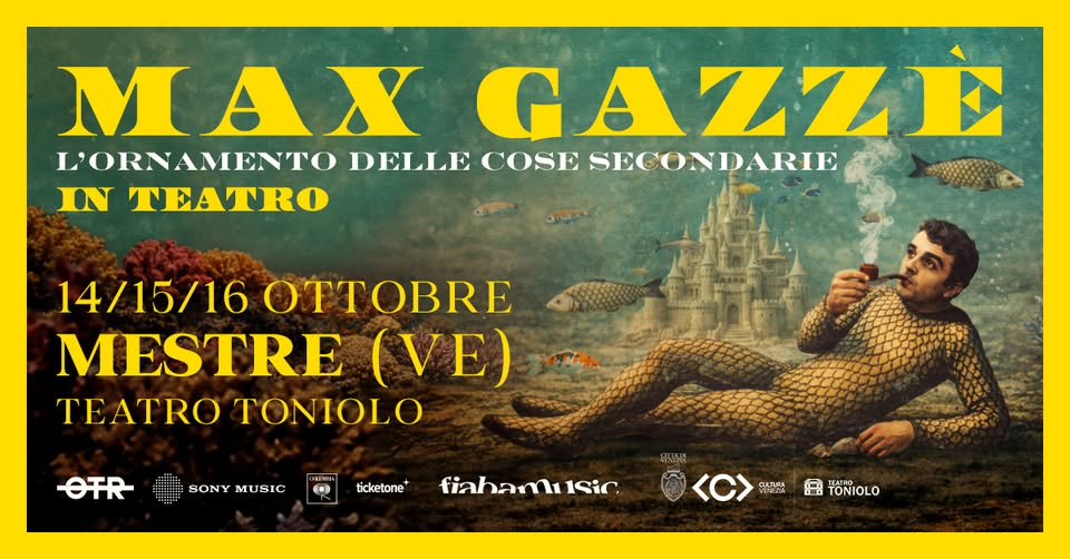 Evento MAX GAZZÈ Teatro Toniolo, Mestre (VE) Locandina MAX GAZZÈ Teatro Toniolo, Mestre (VE) - da mercoledì 14 ottobre - venerdì 16 ottobre 2026 ore 21:00 ore 23:30