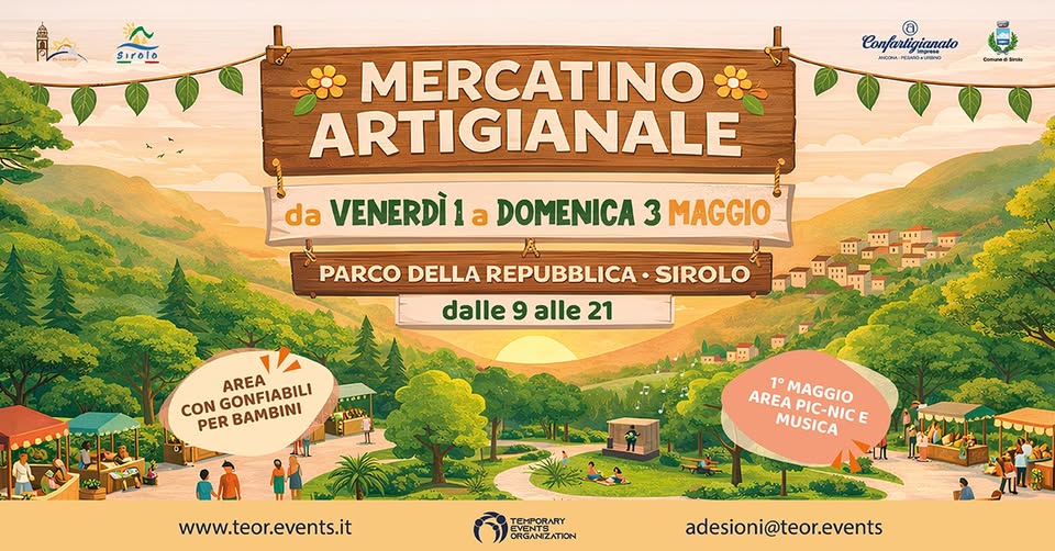 Mercatino artigianale – Sirolo – Parco della Repubblica Potrebbe essere un'immagine raffigurante il seguente testo "sirolo SIr Confarligianato PESAIONIPONO CemunadSidn Snle MERCATINO ARTIGIANALE da VENERDÌ 1 a DOMENICA 3 MAGGIO PARCO DELLA REPUBBLICA SIROLO dalle 9 alle 21 U D 1I CON GONFIABILI AREA PER BAMBINI e 1° AREA MAGGIO MUSICA PIC-NIC E www.teor.events.it TUMPORARY ORGANIZATION adesioni@teor.events"