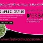 Michele Vignodelli | A caccia di erbe spontanee commestibili Potrebbe essere un contenuto grafico raffigurante il seguente testo "(PICCOLO) FESTIVAL DFLLA DIVULGAZIONE 2026 dal 6 marzo al 12 aprile 2026 12 APRILE ORE 10 Laboratorio itinerante con partenza davanti agli orti di ν Byron Trebbo di Reno PROGRAMMA OFF MICHELE VIGNODELLI D'ERBÀTT A di erbe spontanee commestibili www.festivaldivulgazione.it"