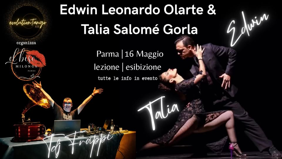 Milonga El Beso con Talia Gorla & Edwin Olarte Tdj Fabrizio Frappi Potrebbe essere un'immagine raffigurante danza e il seguente testo "evodutiontan organizza Edwin Leonardo Olarte Talia Salomé Gorla MILONGA Parma 16 Maggio lezione esibizione tutte le info in evento rAKm 欧握 Tm Talia Frappi"