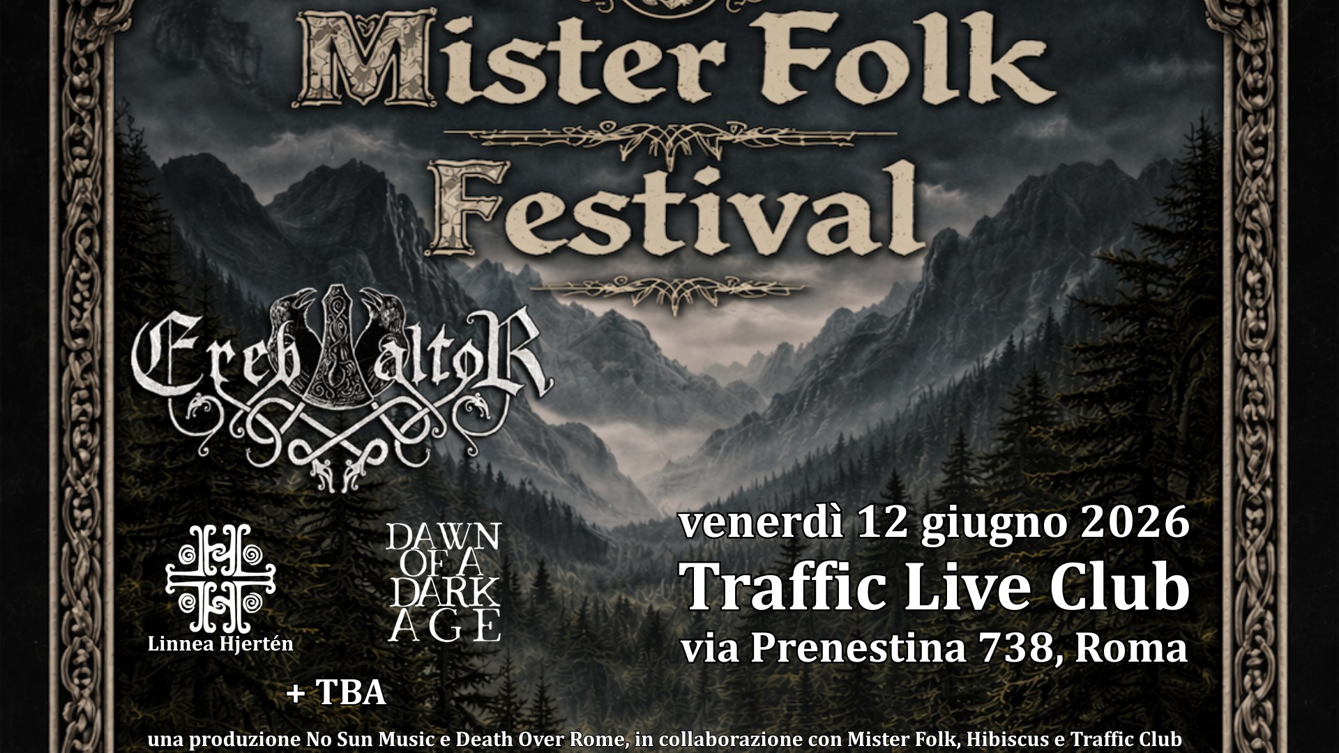 Mister Folk Fest w/ Ereb Altor, Linnea, Dawn Of A Dark Age +t.b.a. at Traffic Live, Roma. Potrebbe essere un'immagine raffigurante il seguente testo "MI Mister Folk Festival ፍቁ Atoh โ DAWN ခြို့် DARK Linnea LinneaHjertén Hjertén AGE TBA venerdì 12 giugno 2026 Traffic Live Club via Prenestina 738, Roma una produzione No Sun Music e Death Over Rome, in collaborazione ollabora con Mister Folk, Hibiscus e Traffic TrafficClub Club"