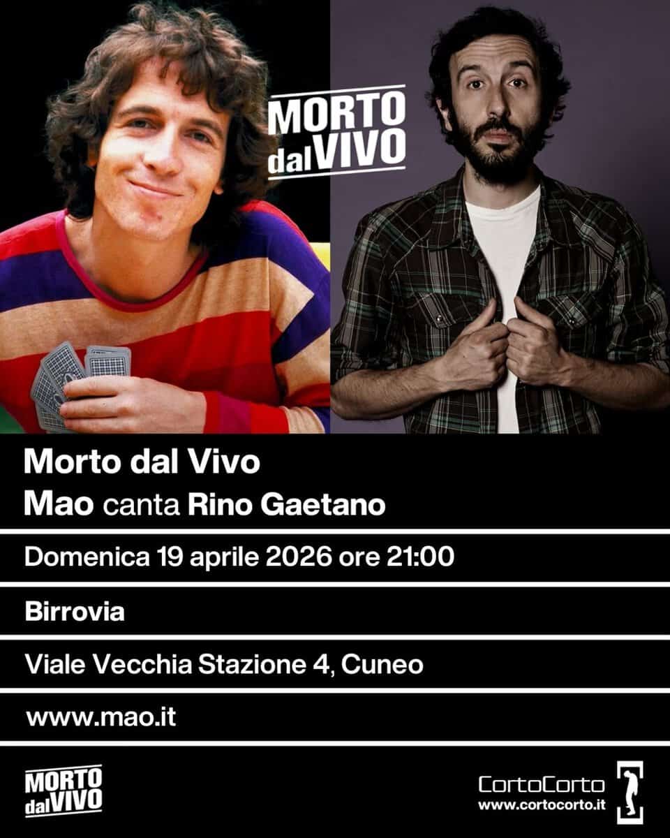 Morto dal Vivo | Mao canta Rino Gaetano @ Birrovia (Cuneo) | Domenica 19 aprile 2026 ore 21:00 Potrebbe essere un'immagine raffigurante il seguente testo "MORTO dal dalVIvo Morto dal Vivo Mao canta Rino Gaetano Domenica 19 aprile 2026 ore 21:00 Birrovia Viale Vecchia Stazione 4, Cuneo www.mao.it MORTO dalVIVO CortoCorto www.cortocorto.it T"
