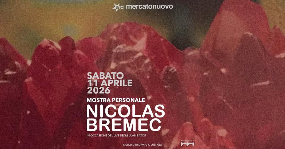 Potrebbe essere un'immagine raffigurante il seguente testo "arci mercatonuovo SABATO 11 APRILE 2026 MOSTRA PERSONALE NICOLAS BREMEC IN OCCASIONE INOCCASIONEDELVEDEGLULANBATOR LLIVE DE VE DEGLI ULAN ULANBATOR BATOR INGRESSORISERVATDAISOCIARCI"