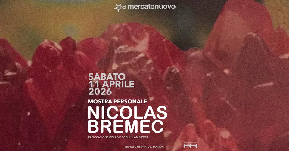 Mostra personale di Nicolas Bremec | Mercato Nuovo Potrebbe essere un'immagine raffigurante il seguente testo "arci mercatonuovo SABATO 11 APRILE 2026 MOSTRA PERSONALE NICOLAS BREMEC IN OCCASIONE INOCCASIONEDELVEDEGLULANBATOR LLIVE DE VE DEGLI ULAN ULANBATOR BATOR INGRESSORISERVATDAISOCIARCI"