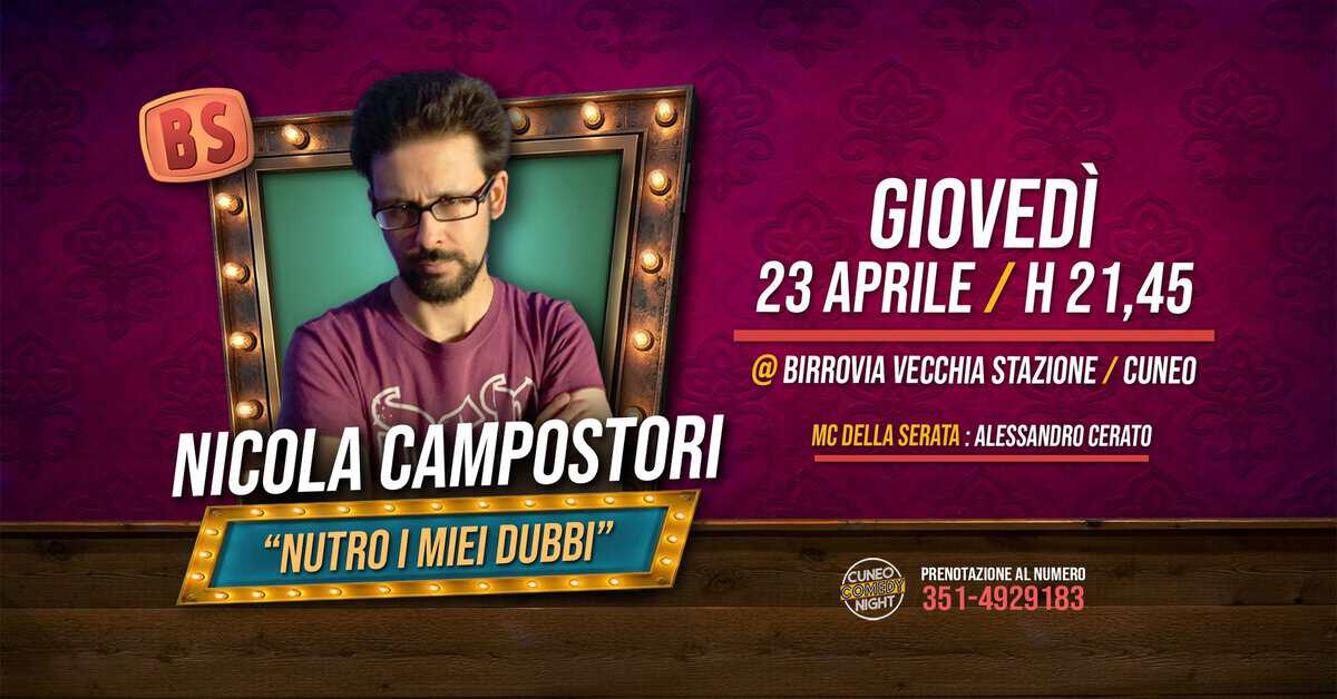 Nicola Campostori – giovedì 23 aprile @Birrovia / Cuneo Comedy Night Potrebbe essere un'immagine raffigurante il seguente testo "BS S GIOVEDÌ 23 APRILE H21,45 @ BIRROVIA VECCHIA STAZIONE CUNEO MC DELLA SERATA: :ALESSANDRO CERATO NICOLA CAMPOSTORI "NUTRO "NUTROIMIEIDUBBI" I MIEI DUBBI" CUNEO COMED NIGHT RENOTAZIONE PRENOTAZIONEALNUMERO AL NUMERO 351-4929 -4929 183"