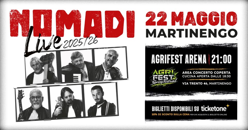 Potrebbe essere un'immagine raffigurante ‎il seguente testo "‎NOMADI 22 MAGGIO MARTINENGO we C2025/26 20257 MAR اا_بففدین AGRIFEST ARENA 21:00 AGRI FEST Spring Festival AREA CONCERTO COPERTA CUCINA CUCINAAPERTADALLE18:3 APERTA DALLE 18：30 VIA TRENTO 46, MARTINENGO BIGLIETTI DISPONIBILI SU ticketone 10% DI SCONTO SULLA CENA ER ACQUIS BIGLIETTOONLINE I0KDSKONTOSLACEASCAAA BIGLIET‎"‎