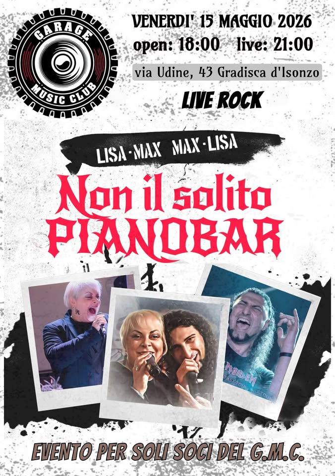 Non il solito piano bar Potrebbe essere un'immagine raffigurante pianoforte, fisarmonica e il seguente testo "GARAGE i G G VENERDI' 15 MAGGIO 2026 open: 18:00 live: 21:00 0 MUSIO 5 SIC SY אופו 香 via Udine, 43 Gradisca LIVE LIVEROCK ROCK Isonzo LISA-MAX MAX LISA- MAN -LISA Non il solito PIANOBAR TaIbEM MaIDEN ችፈ EVENTO PER EVENTOPER. SOLI SOCI SOLISOCIDEL DEL G.M.C."