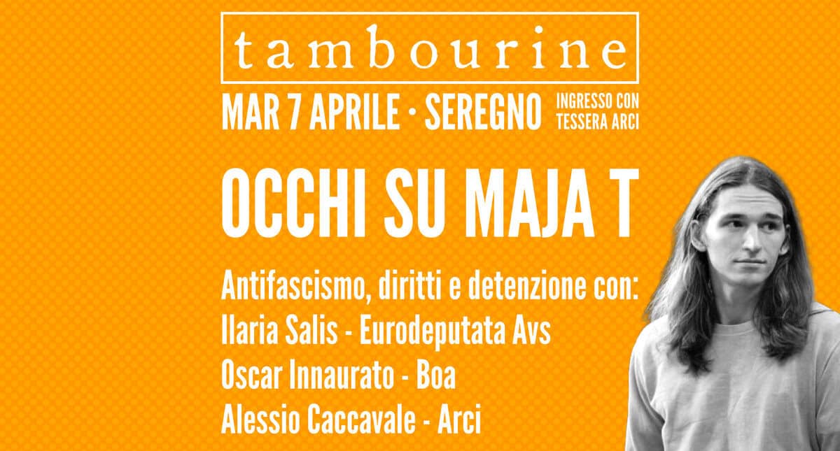 Potrebbe essere un'immagine raffigurante il seguente testo "tambourine a t b MAR 7 APRILE SEREGNO TESSERA ARCI INGRESSO CON OCCHI SU MAJA Antifascismo, diritti e detenzione con: llaria Salis Eurodeputata Avs Oscar Innaurato Boa Alessio Caccavale Arci"