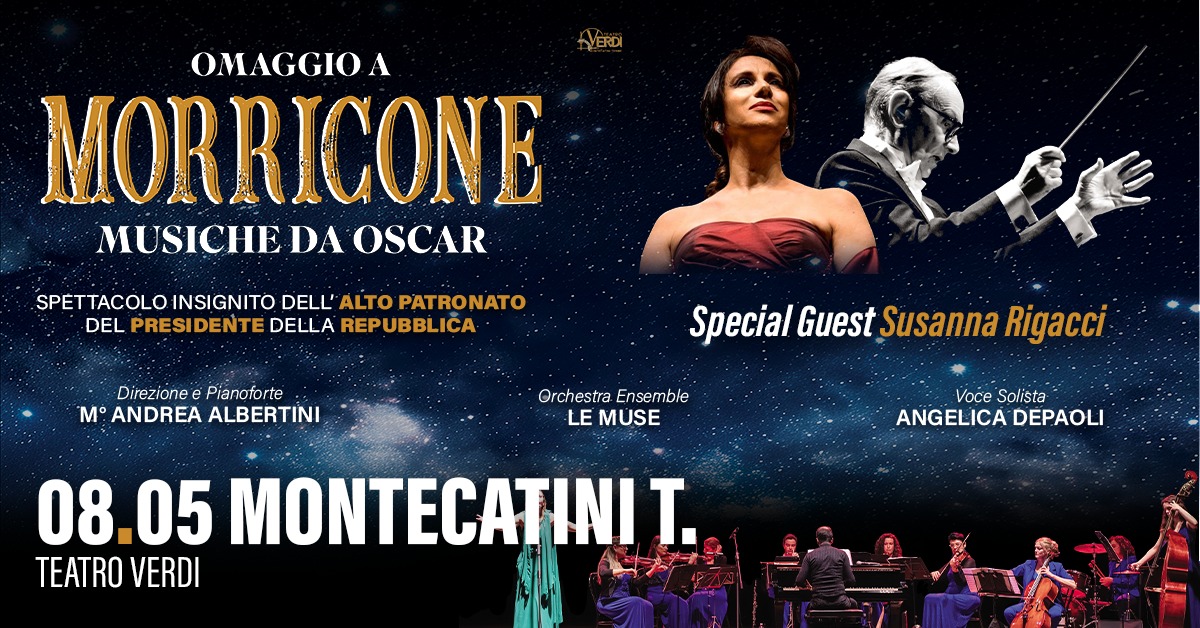 OMAGGIO A MORRICONE – Musiche da Oscar Potrebbe essere un'immagine raffigurante il seguente testo "VERDI OMAGGIO A MORRICONE MUSICHE DA OSCAR SPETTACOLO INSIGNITO DELL' DELL'ALTO ALTO PATRONATO DEL PRESIDENTE DELLA REPUBBLICA Direzione Pianoforte M° ANDREA ALBERTINI Special SpecialGuestSusannaRigacci Guest Susanna Rigacci Orchestra Ensemble LE MUSE Voce VoceSolista Solista ANGELICA ANGELICADEPAOLI DEPAOLI 08.05 05 MONTECATINI T. TEATRO VERDI"