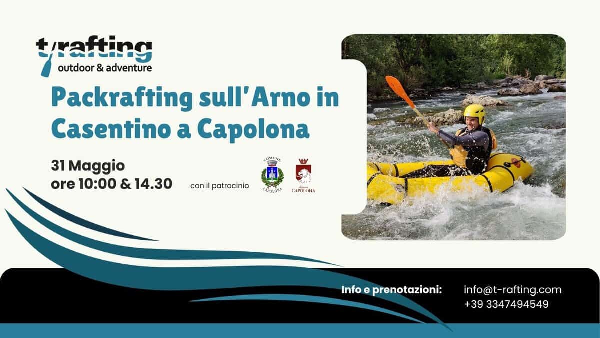 Packrafting Arno in Casentino a Capolona Potrebbe essere un'immagine raffigurante kayak e il seguente testo "t/rafting outdoor outdoor&adventure & adventure Packrafting sull' Arno in Casentino a Capolona 31 Maggio ore 10:00 & 14.30 coni patrocinio CAFOLIXS CAPCCONA Info e prenotazioni: info@t-rafting.com com +39 3347494549"