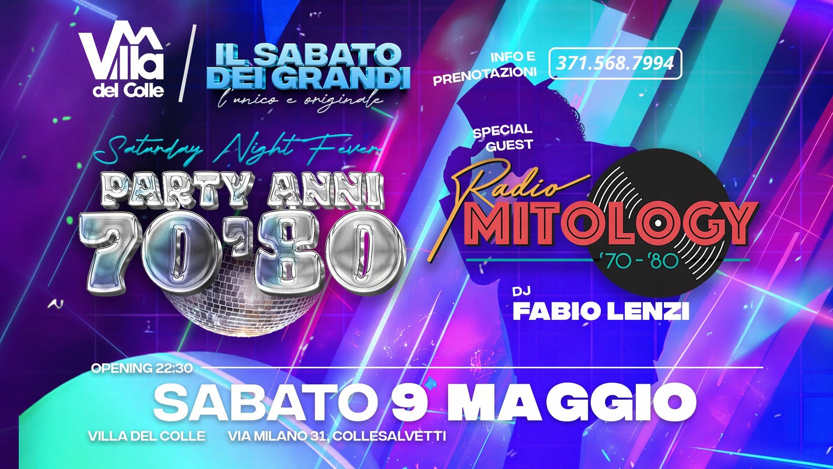 Potrebbe essere un'immagine raffigurante il seguente testo "Vlia del delColle Colle SABATO DEI IGRANDI unico e onisinde INFOE E PRENOTAZIONI 371.568.7994 Saturdpy NightFevery PARTY ANNI 7080 ٣ SPECIAL GUEST Radio MITOLOGY '70-'80 '70 '80 DJ FABIO LENZI OPENING 22:30 SABATO 9 MA AGGIO VILLA VILLADELCOLLE DEL COLLE VIA MILANO31,COLLESALVETTI MILANO 31 COLLESALVETTI"