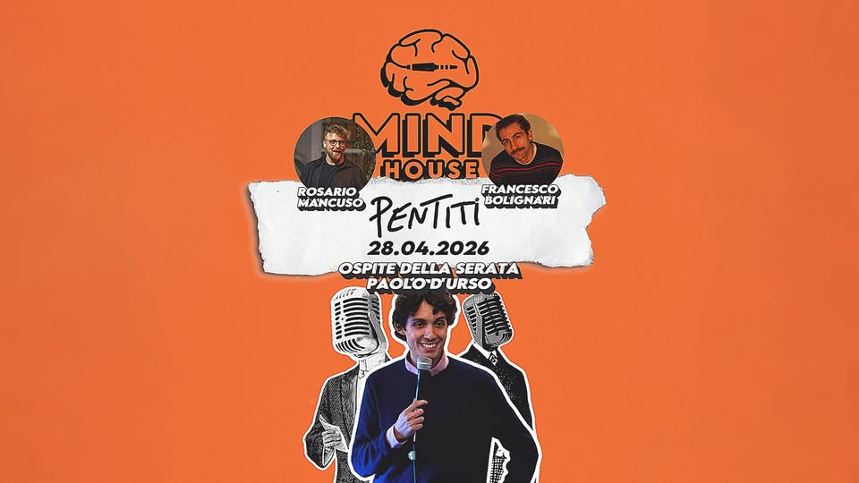 PENTITI – IMPROV SHOW / SPECIAL GUEST PAOLO D’URSO @ MIND HOUSE Potrebbe essere un'immagine raffigurante il seguente testo "MIND HOUSE ROSARIO FRANCESCO MANCUSO PENTITI BOLIGNARI 28.04.2026 28.04. 28. OSPITEDELLASERATA SERATA OSPITE DELLA PAOLOD'URSO SHun"