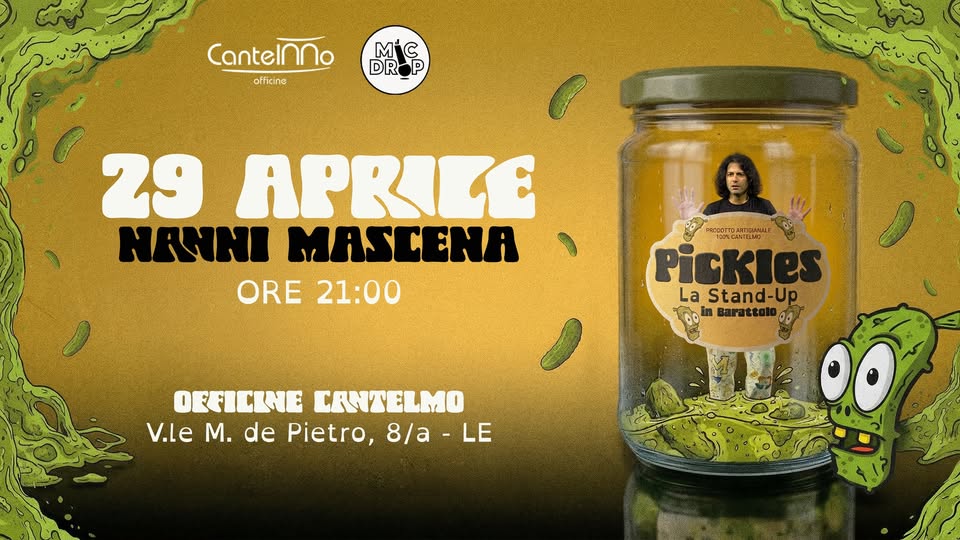 Pickles – La stand up in barattolo – Nanni Mascena Potrebbe essere un'immagine raffigurante il seguente testo "Canteinno officine MiC DR 29 APRIEE NANNI MASCENA ORE 21:00 6OAOTTO Pickies La Stand-Up MoInBaratcolo.. Lodin arattoto. Pattos 4 0O OFFICINE CANTELMO V.Le M. de Pietro, 8/a-LE 8/a LE"