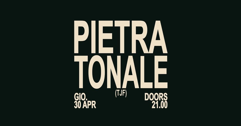 PIETRA TONALE | TJF CONCERTI GRATUITI | sPAZIO211 (TO) Potrebbe essere un'immagine raffigurante il seguente testo "PIETRA TONALE GIO. (TJF) DOORS 30APR 30 APR 21.00"