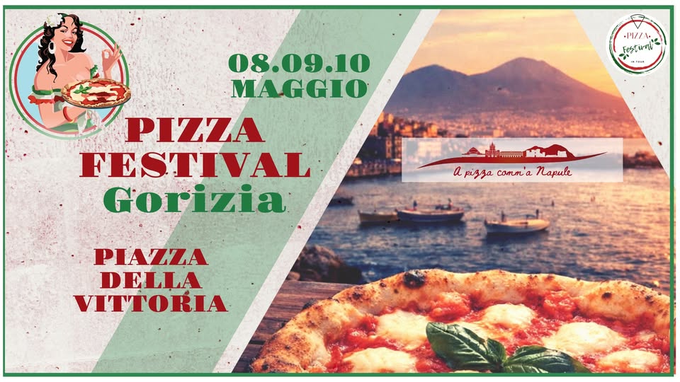 PIZZA FESTIVAL GORIZIA :: 8/9/10 MAGGIO :: PIAZZA DELLA VITTORIA Potrebbe essere un'immagine raffigurante pizza e il seguente testo "·P//A โตรรัแฟ InnOU u 08.09.10 MAGGIO PIZZA FESTIVAL Gorizia 手 a apizsa pigza comna Napule PIAZZA DELLA VITTORIA"