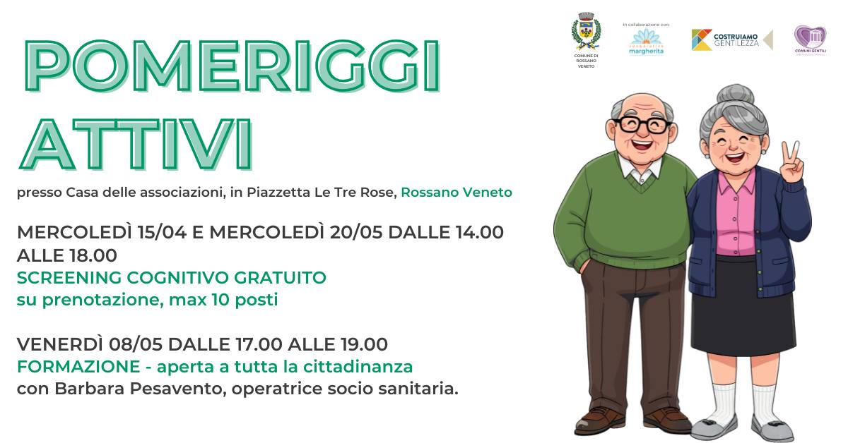 Pomeriggi Attivi Potrebbe essere un disegno raffigurante il seguente testo "Icelabargten.cor cpй COM.EDI VENETD margherta COSTRULAMO GENTILI GENTILEZZA TILEZZA สมงกม POMERIGGI ATTIVI presso Casa delle associazioni, in Piazzetta Le Tre Rose, Rossano Veneto MERCOLEDÌ 15/04 E MERCOLEDÌ 20/05 DALLE 14.00 ALLE 18.00 SCREENING COGNITIVO GRATUITO su prenotazione max 10 posti VENERDÌ 08/05 DALLE 17.00 ALLE 19.00 FORMAZIONE aperta a tutta la cittadinanza con Barbara Pesavento, operatrice socio sanitaria."