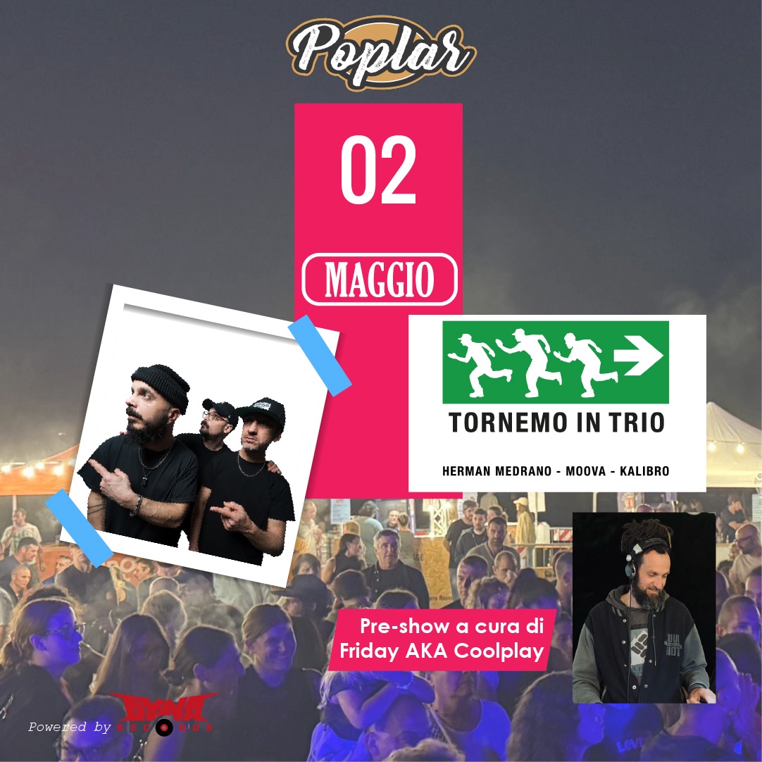 Poplar Saturday Live> presenta: Herman Medrano+Moova+Kalibro > Live Show+djset Friday aka Cooldplay Potrebbe essere un'immagine raffigurante una o più persone e il seguente testo "Poplar 02 MAGGIO ችኑቺ TORNEMO TORNEMOINTRIO IN TRIO HERMAN MEDRANO MOOVA HERMANMEDRANO-MOOVA-KALIBRO KALIBRO Pre-show Pre-showacuradi α cura di Friday AKA Coolplay DYNK Fowe Fowered Fowered.byatcObs by ECORDS"