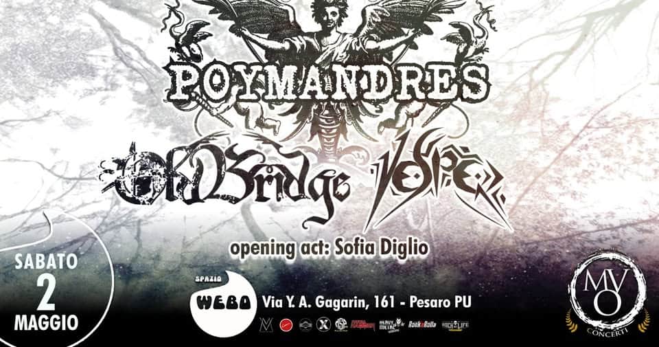 Poymandres/ Old Bridge/ Vesper/ Sofia Diglio Live Spazio Webo (PU) Potrebbe essere un'immagine raffigurante il seguente testo "POYMANDREŚ DSidge RETE SABATO opening act: Sofia Diglio 2 MAGGIO SPAZIA weBA Via WEBOViaYA.Gagri,161-PesaroPU Y. A. Gagarin, 161 Pesaro PU HERUX ិងពន់ Ralla HACH- IFE oY ማትት ONCERTI"