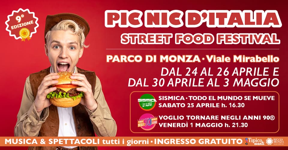 PPARCO DI MONZA | PIC NIC D’ITALIA – Street Food Festival 9^ Edizione Potrebbe essere un'immagine raffigurante il seguente testo "EDIZIONE PIG NIG DITALIA STREET FOOD FESTIVAL PARCO DI MONZA Viale Mirabello DAL 24AL AL 26 APRILE E DAL 30 APRILE AL 3 MAGGIO SISMICA SISMICA TODO EL MUNDO SE MUEVE MHHENE SABATO 25 APRILE h. 16.30 NEELI VOGLIO TORNARE NEGLI ANNI 90 VENERDÌ 1 MAGGIO . 21.30 MUSICA & SPETTACOLI tutti i giorni INGRESSO GRATUITO &Tipico, EKEH REGGIA MONZA MOЛ4"