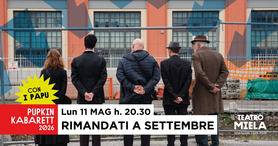 PUPKIN KABARETT | RIMANDATI A SETTEMBRE con i Papu @Teatro Miela Potrebbe essere un'immagine raffigurante una o più persone e il seguente testo "TITII 유가 CON I PAPU PUPKIN Lun 11 MAG h. 20.30 KABARETT 2026 RIMANDATI A SETTEMBRE ክያ TEATRO MIELA STAGIONE STAGIONE2025-2026 2025-2026"