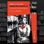Quand’ero Rossella Potrebbe essere un contenuto grafico raffigurante il seguente testo "Il MIRELLA MIRELLAALLOISIO ALLOISIO QUAND'EROROSSELLA QUAND'ERO ROSSELLA La mia toria miastoria di partigiana hetrodutone.@CARLOGREPPI roduzione CARLO GREPPI LIBRACCIO Ii"