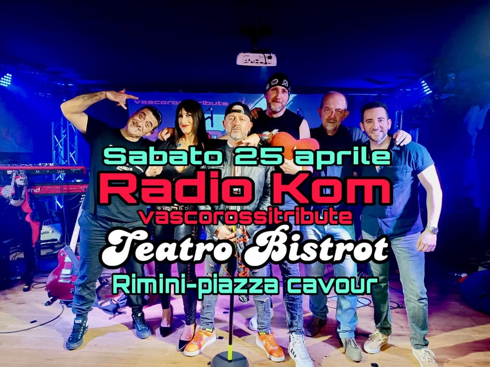 RADIO KOM vascorossitribute live RIMINI PIAZZA CAVOUR Teatro Bistrot Potrebbe essere un'immagine raffigurante una o più persone e il seguente testo "ل-=:= HIE Sabato 25 aprile Radio 축전시터과 Kom vascorossitribute 愛会 ी 50 Teatro Bistrot Rimini-piazza Rimini- piazza cavour"