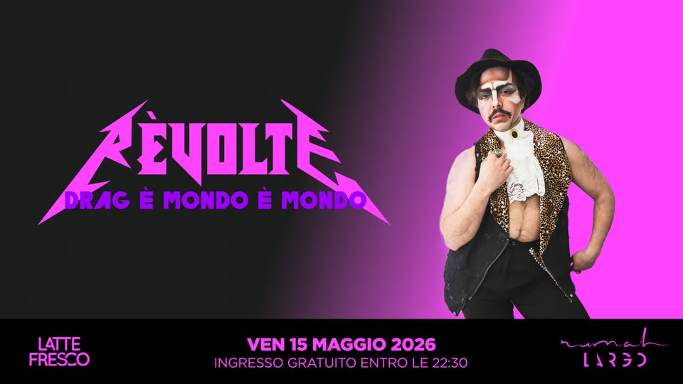 Potrebbe essere un contenuto di pop art raffigurante il seguente testo "AEVOLTE DRAG DRAG È MONDO È MONDO LATTE FRESCO VEN 15 MAGGIO 2026 INGRESSO GRATUITO ENTRO LE 22:30 rumah cuma LARGD"